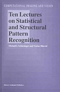 Ten Lectures on Statistical and Structural Pattern Recognition (Hardcover)