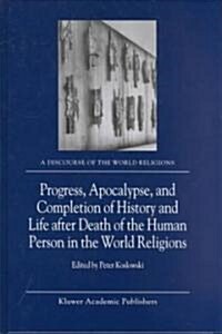 Progress, Apocalypse, and Completion of History and Life After Death of the Human Person in the World Religions (Hardcover)