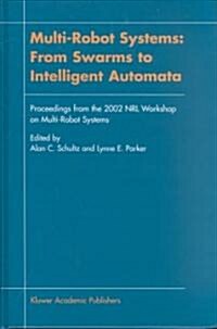 Multi-Robot Systems: From Swarms to Intelligent Automata: Proceedings from the 2002 Nrl Workshop on Multi-Robot Systems (Hardcover, 2002)