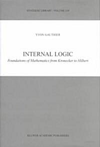 Internal Logic: Foundations of Mathematics from Kronecker to Hilbert (Hardcover, 2002)