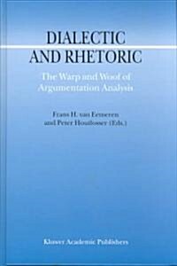 Dialectic and Rhetoric: The Warp and Woof of Argumentation Analysis (Hardcover, 2002)
