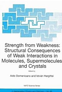 Strength from Weakness: Structural Consequences of Weak Interactions in Molecules, Supermolecules, and Crystals (Paperback, Softcover Repri)