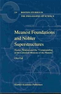Meanest Foundations and Nobler Superstructures: Hooke, Newton and the Compounding of the Celestiall Motions of the Planetts (Hardcover, 2002)