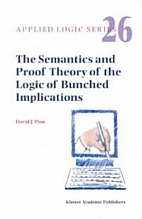 The Semantics and Proof Theory of the Logic of Bunched Implications (Hardcover, 2002)