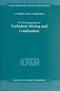 Iutam Symposium on Turbulent Mixing and Combustion: Proceedings of the Iutam Symposium Held in Kingston, Ontario, Canada, 3-6 June 2001 (Hardcover, 2002)
