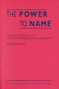 The Power to Name: Locating the Limits of Subject Representation in Libraries (Hardcover)