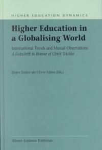 Higher education in a globalising world: international trends and mutual observations : a festschrift in honour of Ulrich Teichler