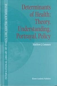 Determinants of Health: Theory, Understanding, Portrayal, Policy (Hardcover, 2002)