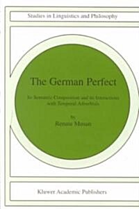 The German Perfect: Its Semantic Composition and Its Interactions with Temporal Adverbials (Paperback, 2002)