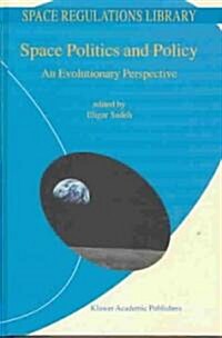 Space Politics and Policy: An Evolutionary Perspective (Hardcover, 2004)