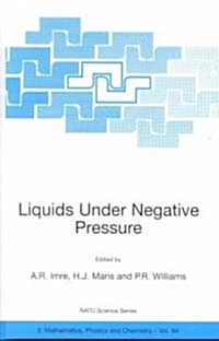 Liquids Under Negative Pressure: Proceedings of the NATO Advanced Research Workshop of Liquids Under Negative Pressure Budapest, Hungary 23-25 Februar (Hardcover, 2002)