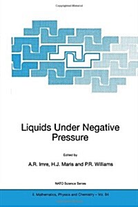 Liquids Under Negative Pressure: Proceedings of the NATO Advanced Research Workshop of Liquids Under Negative Pressure Budapest, Hungary 23-25 Februar (Paperback, Softcover Repri)