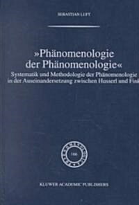 -Phanomenologie Der Phanomenologie-: Systematik Und Methodologie Der Phanomenologie in Der Auseinandersetzung Zwischen Husserl Und Fink (Hardcover, 2002)