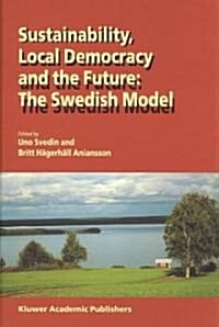 Sustainability, Local Democracy and the Future: The Swedish Model (Hardcover, 2002)