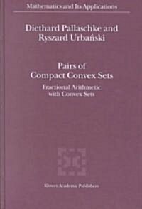 Pairs of Compact Convex Sets: Fractional Arithmetic with Convex Sets (Hardcover, 2003)