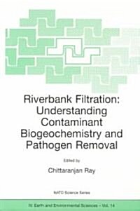 Riverbank Filtration: Understanding Contaminant Biogeochemistry and Pathogen Removal (Paperback, Softcover Repri)