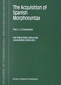 The Acquisition of Spanish Morphosyntax: The L1/L2 Connection (Hardcover, 2002)