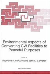 Environmental Aspects of Converting Cw Facilities to Peaceful Purposes: Proceedings of the NATO Advanced Research Workshop on Environmental Aspects of (Hardcover, 2002)