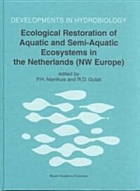 Ecological Restoration of Aquatic and Semi-Aquatic Ecosystems in the Netherlands (NW Europe) (Hardcover)