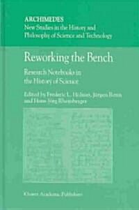 Reworking the Bench: Research Notebooks in the History of Science (Hardcover, 2003)