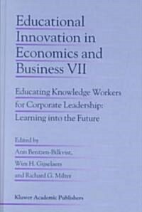 Educational Innovation in Economics and Business: Educating Knowledge Workers for Corporate Leadership: Learning Into the Future (Hardcover, 2002)
