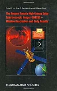 The Reuven Ramaty High Energy Solar Spectroscopic Imager (Rhessi) - Mission Description and Early Results (Hardcover)