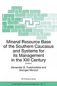 Mineral Resource Base of the Southern Caucasus and Systems for Its Management in the XXI Century: Proceedings of the NATO Advanced Research Workshop o (Paperback, 2002)