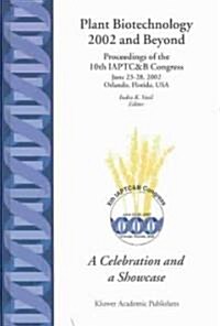 Plant Biotechnology 2002 and Beyond: Proceedings of the 10th Iaptc&b Congress June 23-28, 2002 Orlando, Florida, U.S.A. (Hardcover, 2003)