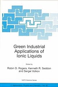 Green Industrial Applications of Ionic Liquids (Paperback, 2002)