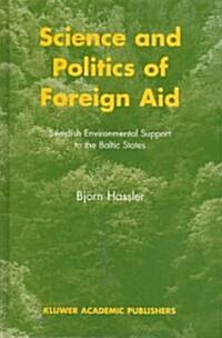 Science and Politics of Foreign Aid: Swedish Environmental Support to the Baltic States (Hardcover)