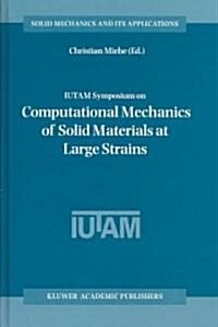 Iutam Symposium on Computational Mechanics of Solid Materials at Large Strains: Proceedings of the Iutam Symposium Held in Stuttgart, Germany, 20-24 A (Hardcover, 2003)