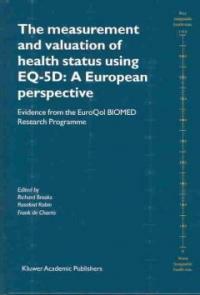 The measurement and valuation of health status using EQ-5D : a European perspective : evidence from the EuroQol BIOMED Research Programme