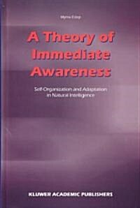 A Theory of Immediate Awareness: Self-Organization and Adaptation in Natural Intelligence (Hardcover, 2003)