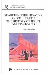 Searching the Heavens and the Earth: The History of Jesuit Observatories (Hardcover, 2003)