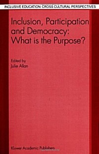 Inclusion, Participation and Democracy: What Is the Purpose? (Paperback, 2003)