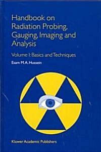 Handbook on Radiation Probing, Gauging, Imaging and Analysis: Volume I: Basics and Techniques (Hardcover, 2003)