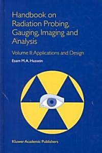 Handbook on Radiation Probing, Gauging, Imaging and Analysis: Volume II: Applications and Design (Hardcover, 2003)