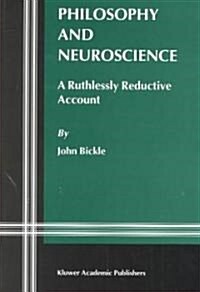 Philosophy and Neuroscience: A Ruthlessly Reductive Account (Paperback, Softcover Repri)
