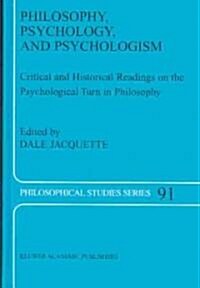 Philosophy, Psychology, and Psychologism: Critical and Historical Readings on the Psychological Turn in Philosophy (Hardcover, 2003)