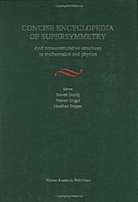 Concise Encyclopedia of Supersymmetry: And Noncommutative Structures in Mathematics and Physics (Hardcover, 2004. Corr. 2nd)