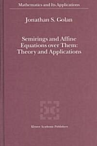 Semirings and Affine Equations Over Them: Theory and Applications (Hardcover, 2003)