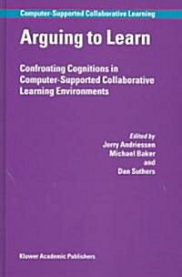 Arguing to Learn: Confronting Cognitions in Computer-Supported Collaborative Learning Environments (Hardcover, 2003)