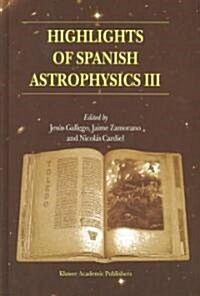 Highlights of Spanish Astrophysics III: Proceedings of the Fifth Scientific Meeting of the Spanish Astronomical Society (Sea), Held in Toledo, Spain, (Hardcover, 2003)