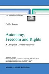 Autonomy, Freedom and Rights: A Critique of Liberal Subjectivity (Hardcover, 2003)