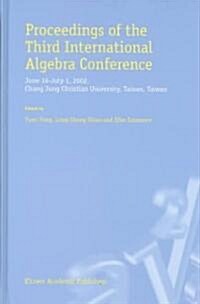 Proceedings of the Third International Algebra Conference: June 16-July 1, 2002 Chang Jung Christian University, Tainan, Taiwan (Hardcover, 2003)