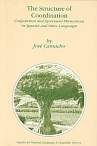 The Structure of Coordination: Conjunction and Agreement Phenomena in Spanish and Other Languages (Paperback, Softcover Repri)