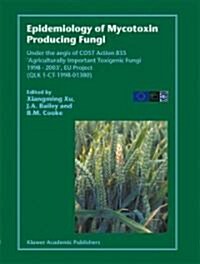 Epidemiology of Mycotoxin Producing Fungi: Under the Aegis of Cost Action 835 Agriculturally Important Toxigenic Fungi 1998-2003, Eu Project (Qlk 1- (Hardcover, 7)