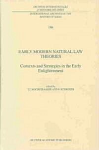 Early Modern Natural Law Theories: Context and Strategies in the Early Enlightenment (Hardcover, 2003)