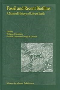 Fossil and Recent Biofilms: A Natural History of Life on Earth (Hardcover, 2003)