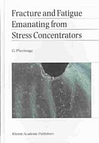 Fracture and Fatigue Emanating from Stress Concentrators (Hardcover)